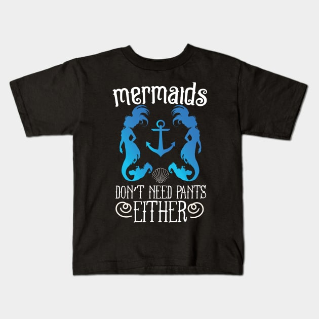 Mermaids Don't Need Pants Either Kids T-Shirt by Eugenex